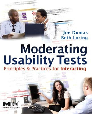 Moderating Usability Tests: Principles and Practices for Interacting by Dumas, Joseph S.