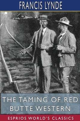 The Taming of Red Butte Western (Esprios Classics) by Lynde, Francis