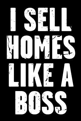 I Sell Homes Like a Boss: Real Estate Humor - Comical Quote for Real Estate Brokers and Agents by Real Estate Bizzy Trends