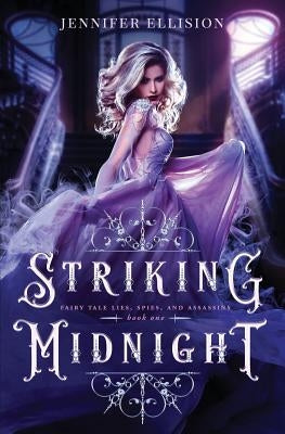 Striking Midnight: A Reimagining of Cinderella as an Assassin by Ellision, Jennifer