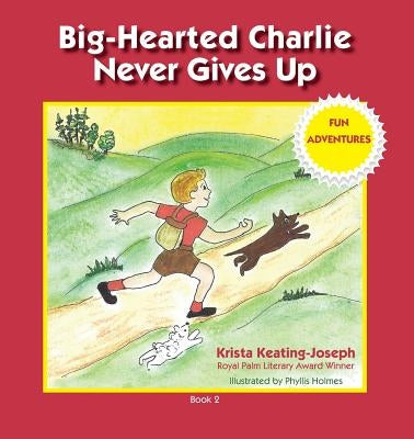 Big-Hearted Charlie Never Gives Up: Fun Adventures by Keating-Joseph, Krista