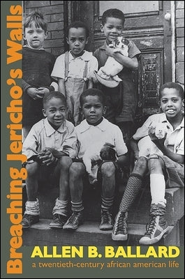 Breaching Jericho's Walls: A Twentieth-Century African American Life by Ballard, Allen B.