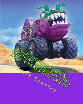 Cool Monster Trucks Coloring Book: For Kid's Ages 4 Years Old and up by Sumpter, Joseph