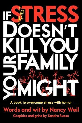 If Stress Doesn't Kill You, Your Family Might by Weil, Nancy