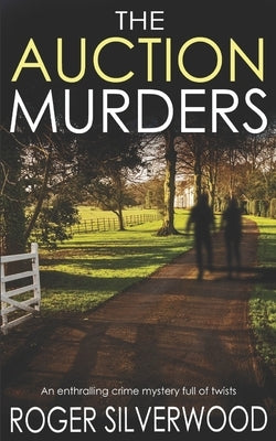 THE AUCTION MURDERS an enthralling crime mystery full of twists by Silverwood, Roger