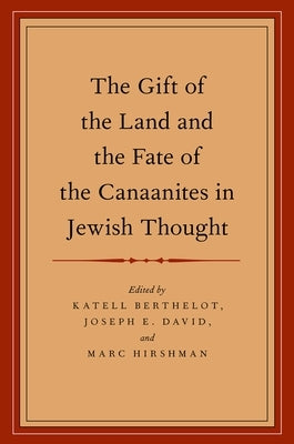 The Gift of the Land and the Fate of the Canaanites in Jewish Thought by Berthelot, Katell