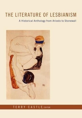 The Literature of Lesbianism: A Historical Anthology from Ariosto to Stonewall by Castle, Terry