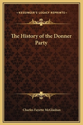 The History of the Donner Party by McGlashan, Charles Fayette