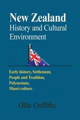 New Zealand History and Cultural Environment: Early history, Settlement, People and Tradition, Polynesians, Maori culture by Griffiths, Ollie