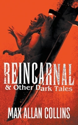 Reincarnal and Other Dark Tales by Collins, Max Allan