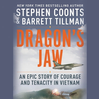 Dragon's Jaw: An Epic Story of Courage and Tenacity in Vietnam by Coonts, Stephen