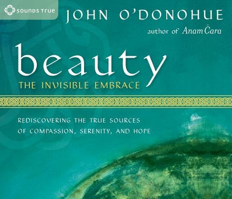 Beauty: The Invisible Embrace by O'Donohue, John