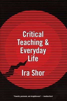 Critical Teaching and Everyday Life by Shor, Ira