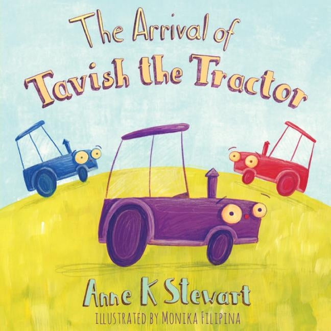 The Arrival Of Tavish The Tractor by Stewart, Anne K.