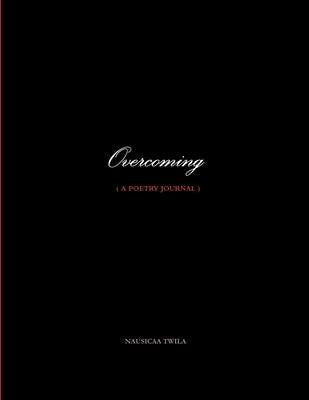 Overcoming ( a poetry journal ) by Twila, Nausicaa