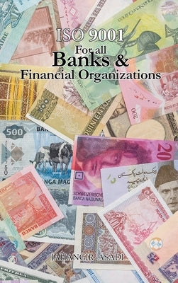 ISO 9001 for all Banks and Financial Organizations: ISO 9000 For all employees and employers by Asadi, Jahangir