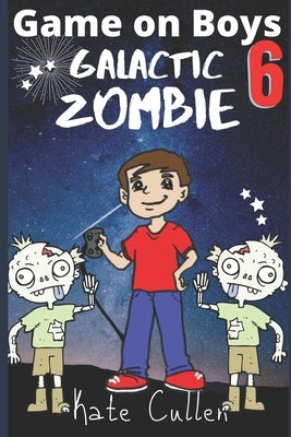 Game on Boys 6: Galactic Zombie by Cullen, Kate