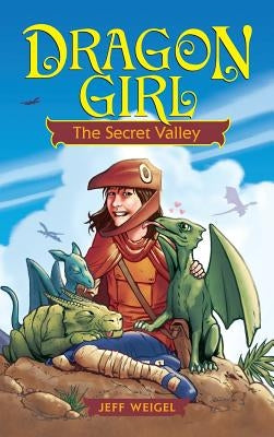 Dragon Girl: The Secret Valley by Weigel, Jeff