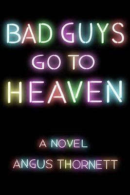 Bad Guys Go To Heaven by Thornett, Angus