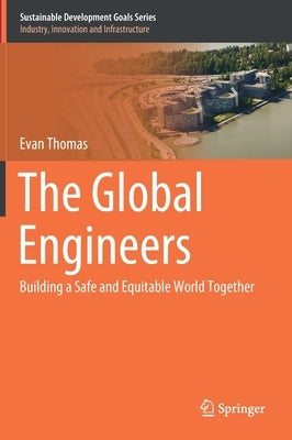 The Global Engineers: Building a Safe and Equitable World Together by Thomas, Evan