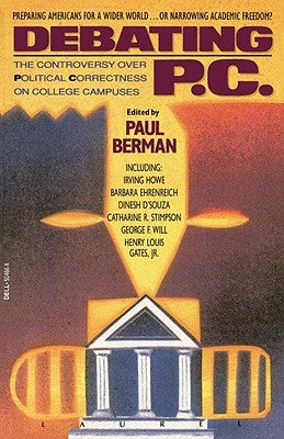 Debating P.C.: The Controversy Over Political Correctness on College Campuses by Berman, Paul