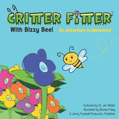 Critter Fitter with Bizzy Bee: An Adventure in Motion by Foley, Brooke