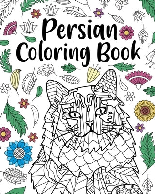 Persian Coloring Book: Persian Cat Owner Gift, Floral Mandala Coloring Pages, Doodle Animal Kingdom by Paperland