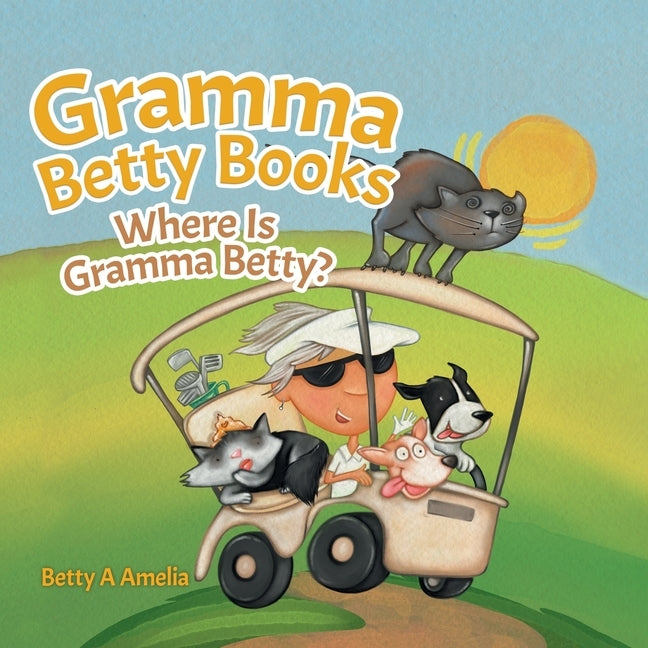 Gramma Betty Books: Where Is Gramma Betty? by Amelia, Betty a.