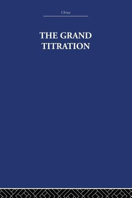 The Grand Titration: Science and Society in East and West by Needham, Joseph