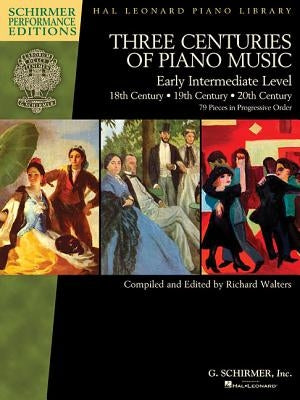 Three Centuries of Piano Music: 18th, 19th & 20th Centuries: Early Intermediate Level Schirmer Performance Editions by Hal Leonard Corp