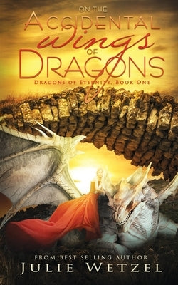 On the Accidental Wings of Dragons by Wetzel, Julie