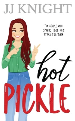 Hot Pickle: A Best Friend's Sister Romantic Comedy by Knight, Jj