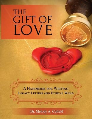 The Gift of Love: A Handbook for Writing Legacy Letters and Ethical Wills (Full Color Version) by Cofield, Melody a.