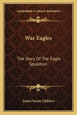 War Eagles: The Story of the Eagle Squadron by Childers, James Saxon