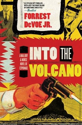 Into the Volcano: A Mallory and Morse Novel of Espionage by Devoe, Forrest