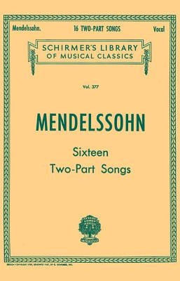 16 Two-Part Songs: Schirmer Library of Classics Volume 377 Vocal Duets by Mendelssohn, Felix