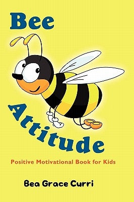 Bee Attitude: A Positive Motivational Book for Kids by Curri, Bea Grace