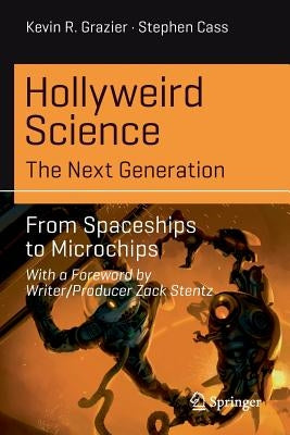 Hollyweird Science: The Next Generation: From Spaceships to Microchips by Grazier, Kevin R.