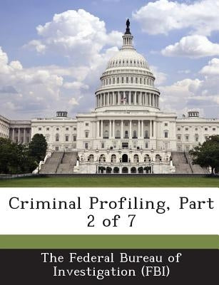 Criminal Profiling, Part 2 of 7 by The Federal Bureau of Investigation (Fbi