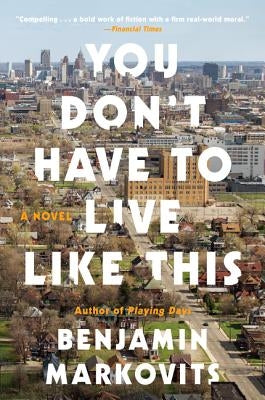 You Don't Have to Live Like This by Markovits, Benjamin