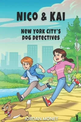 Nico & Kai: New York City's Dog Detectives: The first in a chapter book series about travel, mystery, and manners by Monet, Jordan