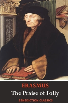 The Praise of Folly (Illustrated by Hans Holbein) by Erasmus, Desiderius