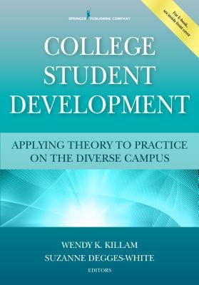 College Student Development: Applying Theory to Practice on the Diverse Campus by Killam, Wendy K.