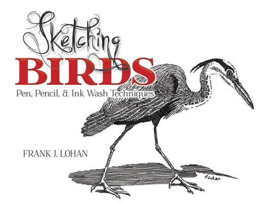 Sketching Birds: Pen, Pencil, and Ink Wash Techniques by Lohan, Frank J.
