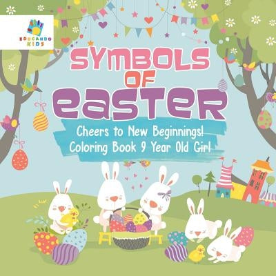 Symbols of Easter Cheers to New Beginnings! Coloring Book 9 Year Old Girl by Educando Kids