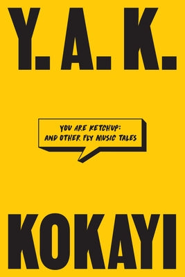 You Are Ketchup: And Other Fly Music Tales by Kokayi