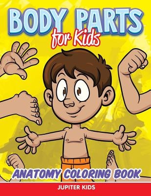 Body Parts for Kids: Anatomy Coloring Book by Jupiter Kids