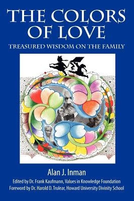 The Colors of Love: Treasured Wisdom on the Family by Inman, Alan