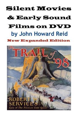 Silent Movies & Early Sound Films on DVD: New Expanded Edition by Reid, John Howard