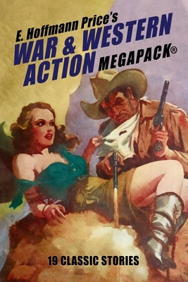 E. Hoffmann Price's War and Western Action MEGAPACK(R): 19 Classic Stories by Price, E. Hoffmann